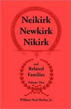 Neikirk - Newkirk - Nikirk and Related Families, Volume Twobeing an Account of the Descendants of Johann Heinrick Neukirch, Born C.1708 in Germany