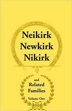 Neikirk, Newkirk, Nikirk and Related Families, Volume 1 Being an Account of the Descendants of: Matheuse Cornelissen Van Nieuwkercke Born C.1600 in Ho