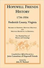 Hopewell Friends History, 1734-1934, Frederick County, Virginia: Records of Hopewell Monthly Meetings and Meetings Reporting to Hopewell; Two Hundred