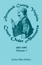 Accomack County, Virginia Court Order Abstracts, Volume 7: 1682-1690