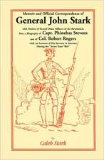 Memoir and Official Correspondence of General John Stark, with Notices of Several Other Officers of the Revolution; Also, a Biography of Capt. Phineha