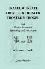 Traxel, Trexel, Trexler, Trissler, Trostle, Troxel and Similar Surnames Beginning with the Letters T and D Found in the Early Records of Georgia, Indi