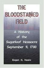 The Bloodstained Field: A History of the Sugarloaf Massacre, September 11, 1780