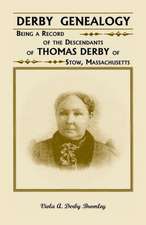 Derby Genealogy: Being a Record of the Descendants of Thomas Derby of Stow, Massachusetts