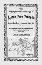 The Biography and Genealogy of Captain John Johnson from Roxbury, Massachusetts