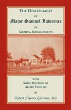 The Descendants of Major Samuel Lawrence of Groton, Massachusetts, with Some Mention of Allied Families: 1719-1724