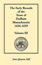 The Early Records of the Town of Dedham, Massachusetts, 1636-1659: Volume III, a Complete Transcript of Book One of the General Records of the Town, T