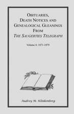 Obituaries, Death Notices & Genealogical Gleanings from the Saugerties Telegraph: Volume 4 1871-1879