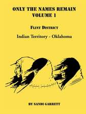 Only the Names Remain, Volume 1: Flint District, Indian Territory-Oklahoma