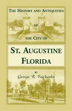 The History and Antiquities of the City of St. Augustine, Florida, Founded A.D. 1565. Comprising Some of the Most Interesting Portions of the Early Hi: Van Fleet/Van Vliet/Van Vleet Family History, 1634-2001