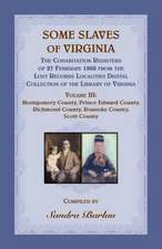 Some Slaves of Virginia The Cohabitation Registers of 27 February 1866 from the Lost Records Localities Digital Collection of the Library of Virginia, Volume III