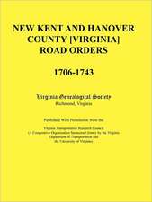 New Kent and Hanover County [Virginia] Road Orders, 1706-1743. Published with Permission from the Virginia Transportation Research Council (a Cooperat