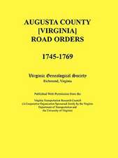 Augusta County [Virginia] Road Orders, 1745-1769. Published with Permission from the Virginia Transportation Research Council (a Cooperative Organizat