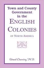 Town and County Government in the English Colonies of North America