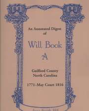 An Annotated Digest of Will Book a Guilford County, North Carolina, 1771-May Court 1816