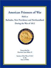 American Prisoners of War Held at Barbados, Newfoundland and New Providence During the War of 1812