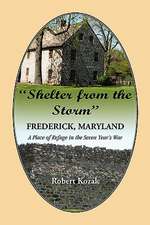 Shelter from the Storm: Frederick - A Place of Refuge in the Seven Year's War