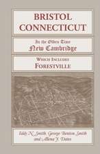 Bristol, Connecticut, (in the Olden Time New Cambridge) Which Includes Forestville