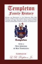 Templeton Family History: Records and Descendents of the Templetons Who First Settled in What Is Now Laurens County, South Carolina Together Wit