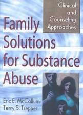 Family Solutions for Substance Abuse: Clinical and Counseling Approaches