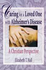 Caring for a Loved One with Alzheimer's Disease: A Christian Perspective