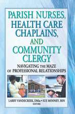 Parish Nurses, Health Care Chaplains, and Community Clergy: Navigating the Maze of Professional Relationships