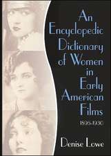 An Encyclopedic Dictionary of Women in Early American Films: 1895-1930