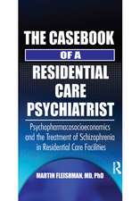 The Casebook of a Residential Care Psychiatrist: Psychopharmacosocioeconomics and the Treatment of Schizophrenia in Residential Care Facilities