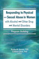 Responding to Physical and Sexual Abuse in Women with Alcohol and Other Drug and Mental Disorders: Program Building