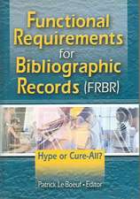 Functional Requirements for Bibliographic Records (FRBR): Hype or Cure-All