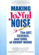 Making Joyful Noise: The Art, Science, and Soul of Group Work