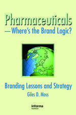 Pharmaceuticals-Where's the Brand Logic?: Branding Lessons and Strategy