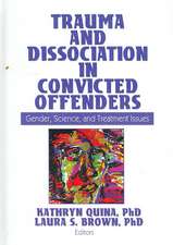 Trauma and Dissociation in Convicted Offenders: Gender, Science, and Treatment Issues