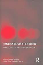 Children Exposed To Violence: Current Issues, Interventions and Research