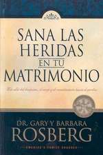 Sana las Heridas en Tu Matrimonio: Mas Alla del Desanimo, el Enojo y el Resentimiento Hacia el Perdon = Healing the Hurt in Your Marriage