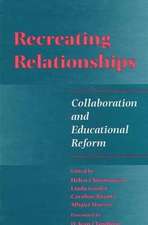 Recreating Relationships: Collaboration and Educational Reform