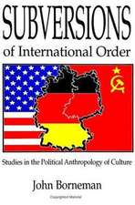 Subversions of International Order: Studies in the Political Anthropology of Culture