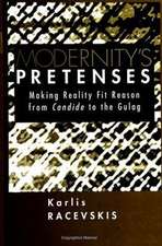 Modernity's Pretenses: Making Reality Fit Reason from Candide to the Gulag