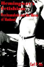 Hemingway's Fetishism: Psychoanalysis and the Mirror of Manhood