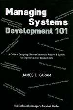 Managing Systems Development 101: A Guide to Designing Effective Commerical Products & Systems for Engineers & Their Bosses/CEOs