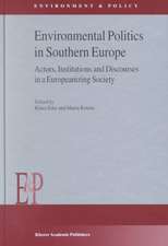 Environmental Politics in Southern Europe: Actors, Institutions and Discourses in a Europeanizing Society