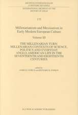 Millenarianism and Messianism in Early Modern European Culture: Volume III: The Millenarian Turn: Millenarian Contexts of Science, Politics and Everyday Anglo-American Life in the Seventeenth and Eighteenth Centuries