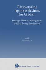 Restructuring Japanese Business for Growth: Strategy, Finance, Management and Marketing Perspective