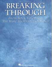 Breaking Through: From Rock to Opera, the Basic Technique of Voice