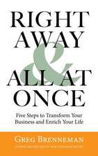 Right Away and All At Once: 5 Steps to Transform Your Business and Enrich Your Life