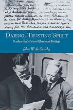 Daring, Trusting Spirit: Bonhoeffer's Friend Eberhard Bethge