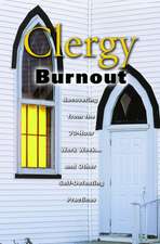 Clergy Burnout: Recovering from the 70-Hour Work Week... and Other Self-Defeating Practices