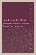 Like Fire in the Bones: Listening for the Prophetic Word in Jeremiah