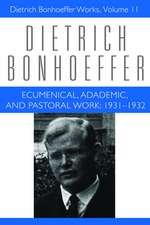 Ecumenical Academic Pastoral Work Dbw 11: 1931-1932 Dietrich Bonhoeffer Works