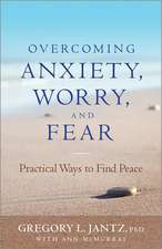 Overcoming Anxiety, Worry, and Fear